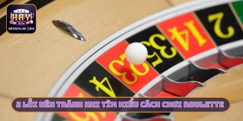 2 lỗi nên tránh khi tìm hiểu cách chơi Roulette cho người mới