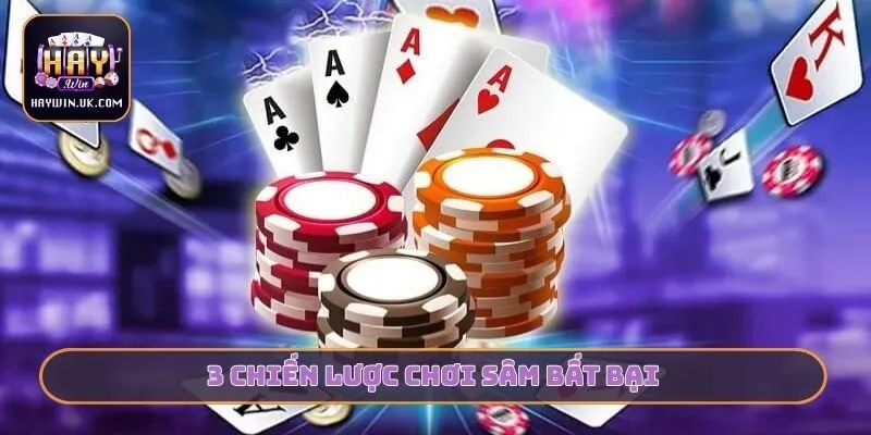 3 chiến lược chơi Sâm bất bại