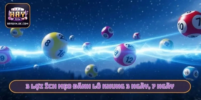 3 lợi ích mẹo đánh lô khung 3 ngày, 7 ngày