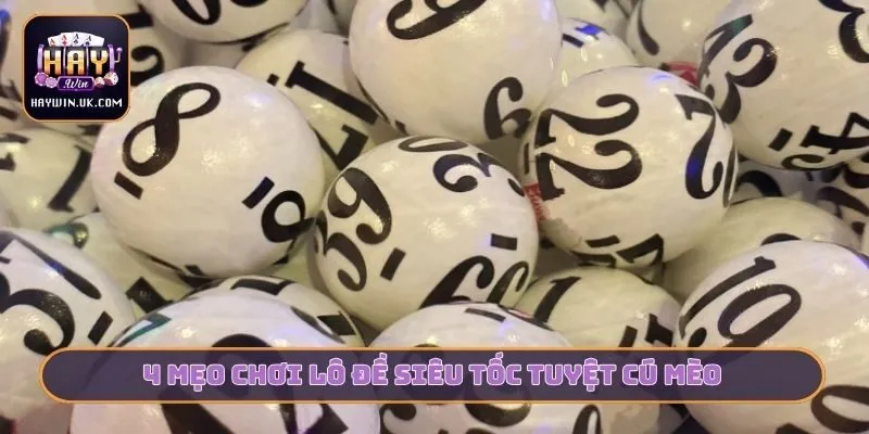 4 mẹo chơi lô đề siêu tốc tuyệt cú mèo