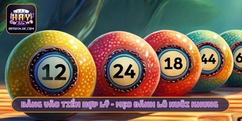 Bảng vào tiền hợp lý - Mẹo đánh lô nuôi khung 3 ngày, 7 ngày