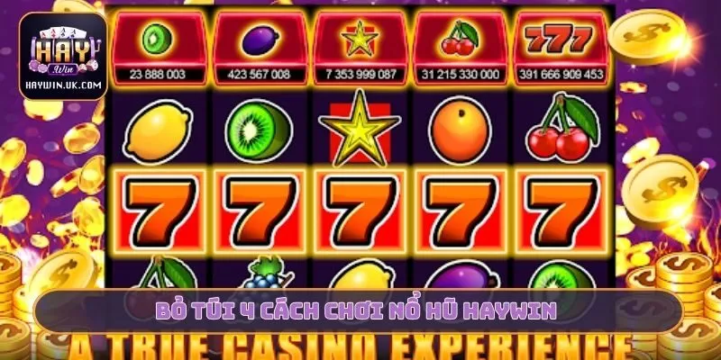 Bỏ túi 4 cách chơi nổ hũ HAYWIN
