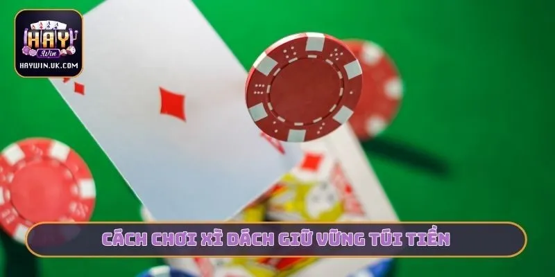 Cách chơi xì dách giữ vững túi tiền
