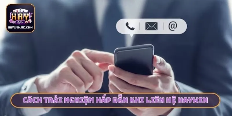Cách trải nghiệm hấp dẫn khi liên hệ HAYWIN