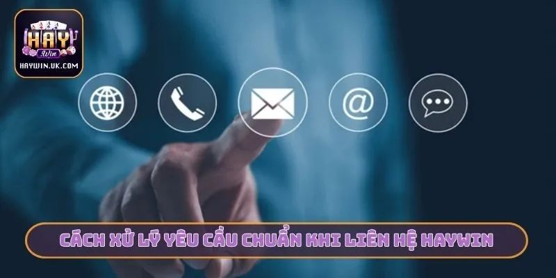 Cách xử lý yêu cầu chuẩn khi liên hệ HAYWIN