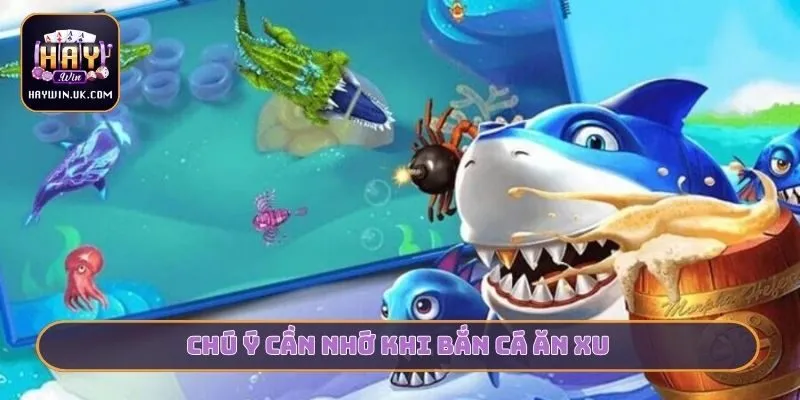 Chú ý cần nhớ khi bắn cá ăn xu