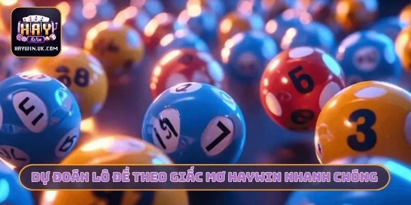 Dự đoán lô đề theo giấc mơ HAYWIN nhanh chóng