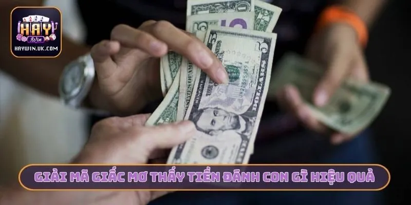 Giải mã giấc mơ thấy tiền đánh con gì hiệu quả