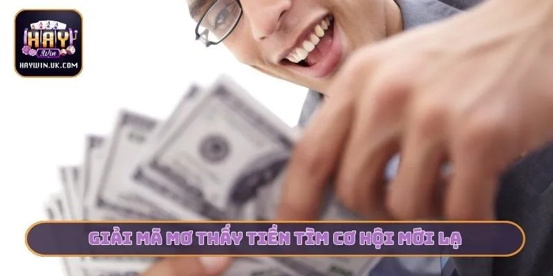 Giải mã mơ thấy tiền tìm cơ hội mới lạ