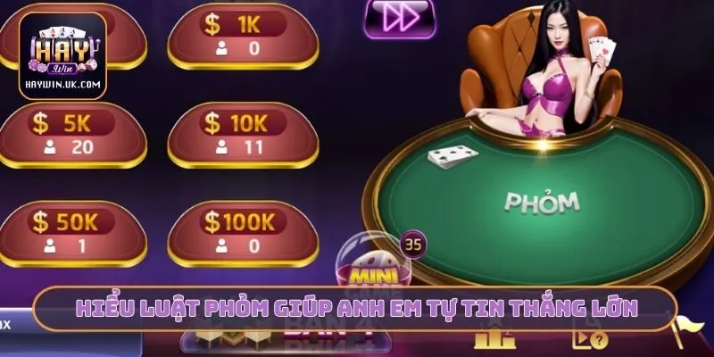 Hiểu luật Phỏm giúp anh em tự tin thắng lớn