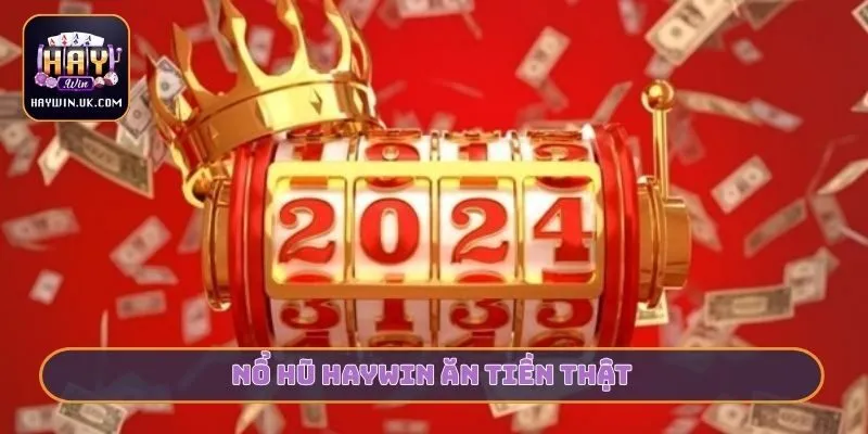 Nổ hũ Haywin ăn tiền thật