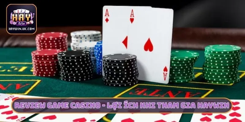 Review các tựa game casino Hot nhất - Lợi ích khi tham gia HAYWIN