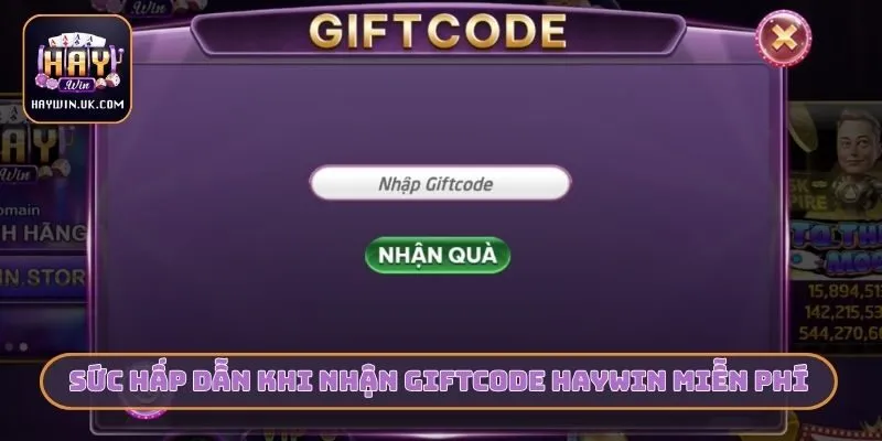 Sức hấp dẫn khi nhận giftcode HAYWIN miễn phí