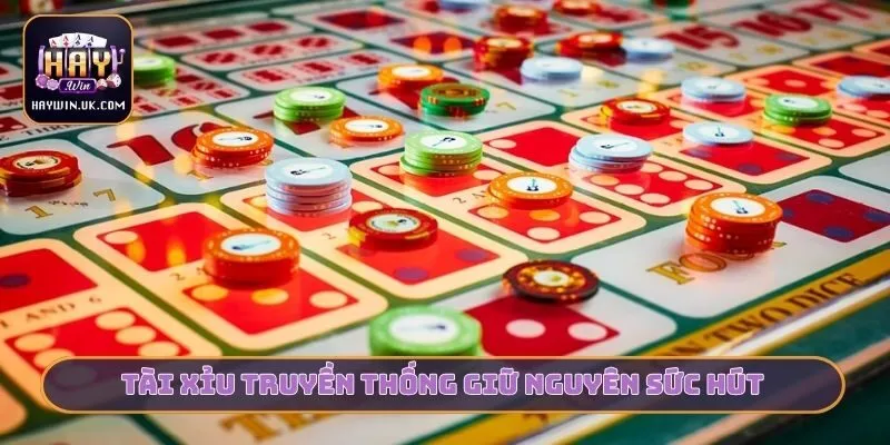 Tài xỉu truyền thống giữ nguyên sức hút