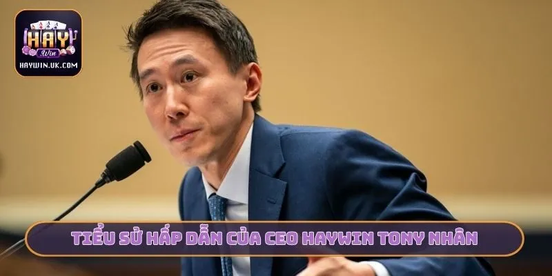 Tiểu sử hấp dẫn của CEO HAYWIN Tony Nhân