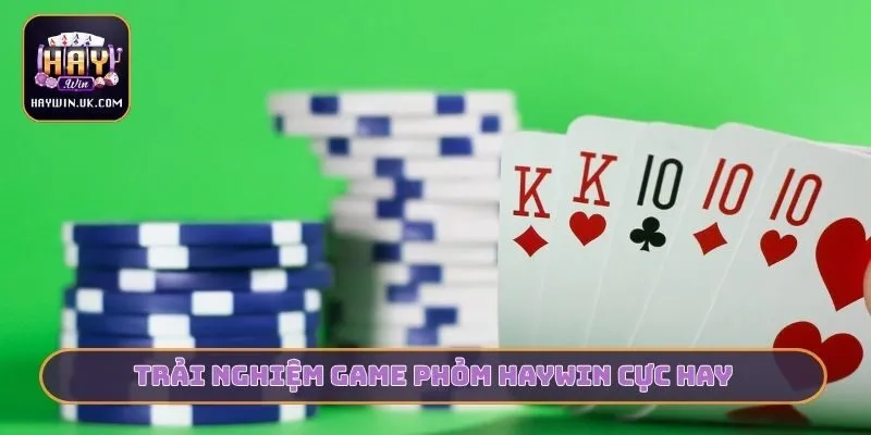 Trải nghiệm game Phỏm HAYWIN cực hay